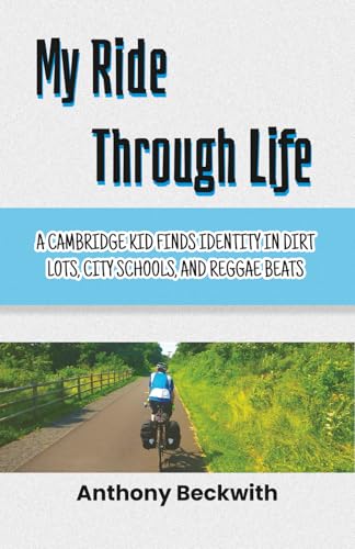 My Ride Through Life: A Cambridge Kid Finds Identity in Dirt Lots, City Schools, and Reggae Beats (Paperback)