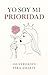 Yo soy mi prioridad by Editorial Crecimiento Interior