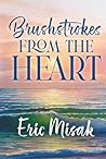 Brushstrokes From The Heart by Eric Misak