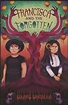 Francisca and the Forgotten Francisca and the Forgotten