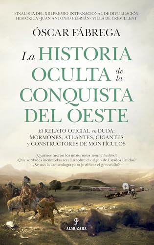 Portada de La historia oculta de la conquista del Oeste: El relato oficial en duda: mormones, atlantes, gigantes y constructores de montículos, de Óscar Fábrega