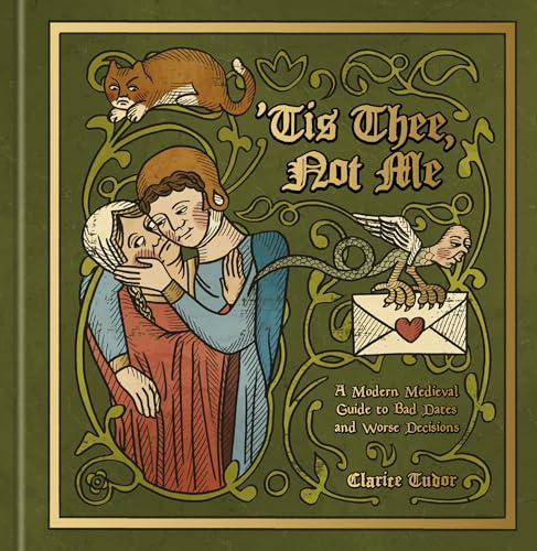 'Tis Thee, Not Me: A Modern Medieval Guide to Bad Dates and Worse Decisions (Hardcover)
