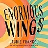 Enormous Wings by Laurie Frankel