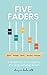 Five Faders: A roadmap to a...