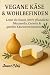 Vegane Käse & Wohlbefinden:...