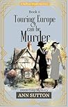 Touring Europe Can Be Murder: Saffron Weald Mystery Series