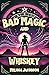 Bad Magic and Whiskey