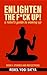 ENLIGHTEN THE F*CK UP!: a r...