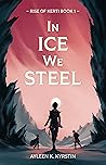 In Ice We Steel by Ayleen K. Kyrstin
