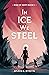 In Ice We Steel
