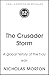 The Crusader Storm: A Global History of the Wars for the Middle East