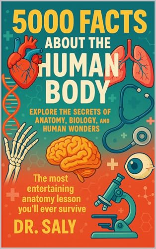 5000 Facts About The Human Body: Explore the secrets of anatomy, biology and human wonders (Kindle Edition)
