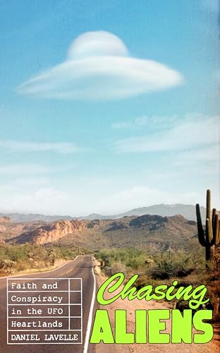 Chasing Aliens: Faith and Conspiracy in the UFO Heartlands (Kindle Edition)
