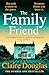The Family Friend by Claire Douglas The Family Friend by Claire Douglas