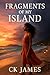 Fragments Of My Island by CK James
