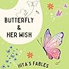 BUTTERFLY AND HER WISH (HIYA'S FABLES Book 1) BUTTERFLY AND HER WISH (HIYA'S FABLES Book 1)