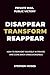 Disappear, Transform, Reapp...