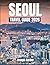 Seoul Travel Guide 2026: Di...