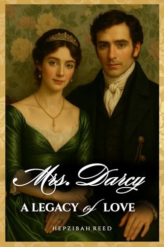 Mrs. Darcy: A Legacy of Love: A Pride & Prejudice Sequel with Full-Color Regency Portraits (Kindle Edition)