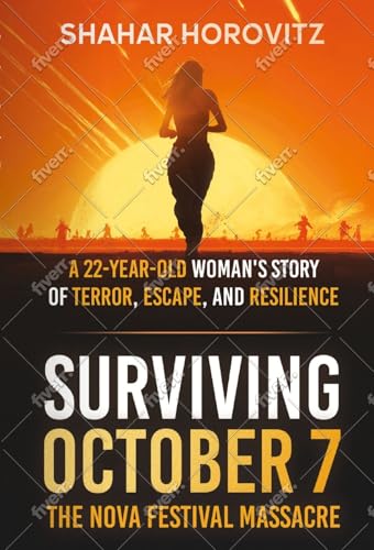 Surviving October 7: The Nova Festival Massacre: A 22-Year Old Woman's Story of Terror, Escape, and Resilience (Kindle Edition)