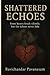 Shattered Echoes: Some hear...