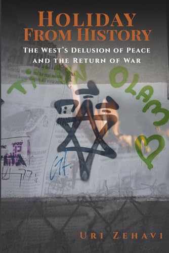 Holiday From History: The West’s Delusion of Peace and the Return of War (Paperback)