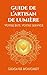 Guide de L'Artisan de Lumière: Votre but, votre service (French Edition)