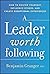A Leader Worth Following by Benjamin   Granger