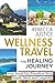 WELLNESS TRAVEL The Healing...