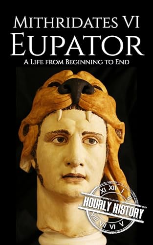 Mithridates VI Eupator: A Life from Beginning to End (Kindle Edition)