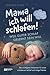 Mama ich will schlafen! Weil guter Schlaf gelernt sein will.: Die wichtigsten Antworten für einen erholsamen Schlaf und ruhige Nächte | Für Babys und Kinder von 0 bis 6 Jahren