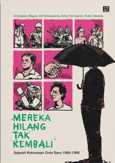 Mereka Hilang Tak Kembali: Sejarah Kekerasan Orde Baru 1966-1998