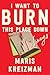 I Want to Burn this Place D...