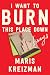 I Want to Burn this Place Down: Essays