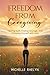 Freedom from Caregiving by Michelle Raelyn
