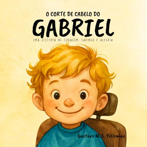 O Corte de Cabelo do Gabriel: Uma história de coragem, carinho e alegria (Portuguese Edition)