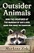 Outsider Animals: How the Creatures at the Margins of Our Lives Have the Most to Teach Us