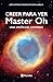 Creer para ver: Master Oh. Una visión del universo (Spanish Edition)