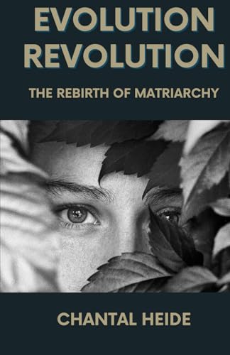 Evolution Revolution: The Rebirth Of Matriarchy (Paperback)
