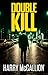DOUBLE KILL a gritty crime thriller by Harry McCallion