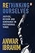 Rethinking Ourselves by Dato’ Seri Anwar Ibrahim