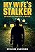 My Wife's Stalker (Twisty Family Mysteries #3)