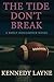 The Tide Don't Break by Kennedy  Layne