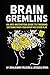 Brain Gremlins: An Anti-Mot...