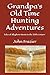 Grandpa's Old Time Hunting Adventures: Tales of Allegheny Hunts in the 20th Century