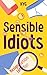 Sensible Idiots: Hilarious Funny Characters. Ridiculous Situations. Sensible Payoffs. (Silly Humans)