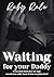 Waiting for your Daddy: Wen...