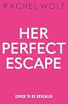 Her Perfect Escape by Rachel  Wolf