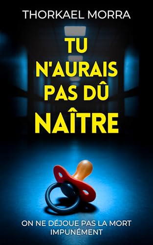 Tu n'aurais pas dû naître: Un thriller psychologique noir, chargé d’émotions bouleversantes et de suspense addictif (Instinct protecteur) (French Edition)