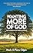 Wanting More of God: How to Attain to the Fullness of Christ through Spiritual Growth and Christian Living